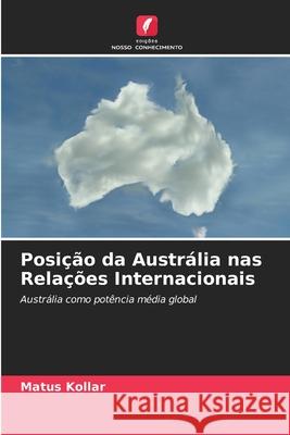 Posição da Austrália nas Relações Internacionais Matús Kollár 9786203393033 Edicoes Nosso Conhecimento - książka