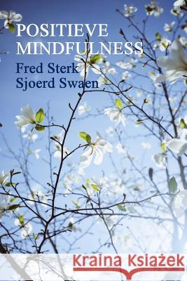 Positieve Mindfulness Fred Sterk Sjoerd Swaen 9781530298723 Createspace Independent Publishing Platform - książka