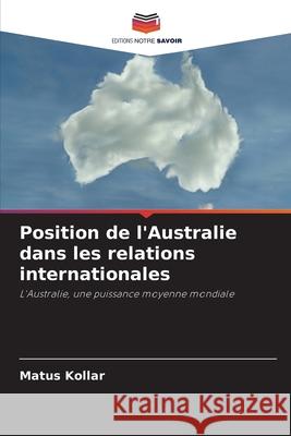 Position de l'Australie dans les relations internationales Koll 9786203392975 Editions Notre Savoir - książka