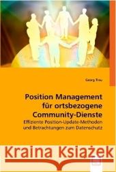 Position Management für ortsbezogene Community-Dienste : Effiziente Position-Update-Methoden und Betrachtungen zum Datenschutz Treu, Georg 9783836499637 VDM Verlag Dr. Müller - książka