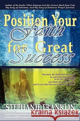 Position Your Faith for Great Success Stephanie M. Franklin 9780982558935 Heavenly Realm Publishing Company - książka