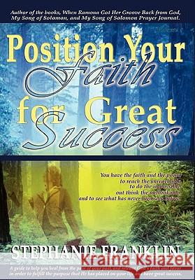 Position Your Faith for Great Success Stephanie M. Franklin 9780982558942 Heavenly Realm Publishing Company - książka