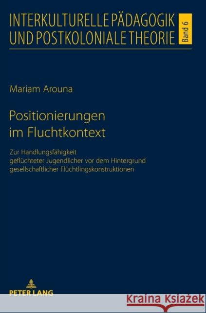 Positionierungen Im Fluchtkontext: Zur Handlungsfaehigkeit Gefluechteter Jugendlicher VOR Dem Hintergrund Gesellschaftlicher Fluechtlingskonstruktione Seukwa, Louis Henri 9783631767597 Peter Lang Gmbh, Internationaler Verlag Der W - książka