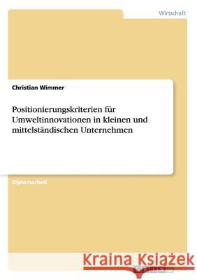 Positionierungskriterien für Umweltinnovationen in kleinen und mittelständischen Unternehmen Wimmer, Christian 9783640509539 Grin Verlag - książka