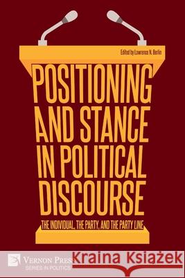 Positioning and Stance in Political Discourse: The Individual, the Party, and the Party Line Lawrence N Berlin 9781648890338 Vernon Press - książka