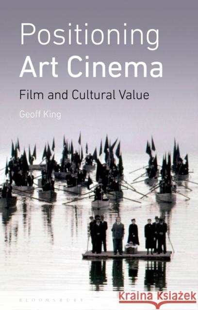 Positioning Art Cinema: Film and Cultural Value Geoff King 9781350260061 Bloomsbury Academic - książka