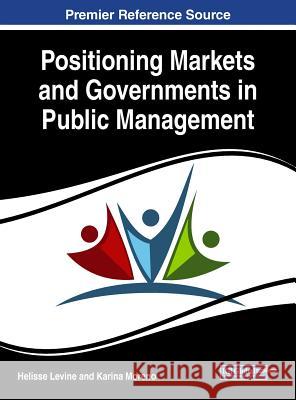 Positioning Markets and Governments in Public Management Helisse Levine Karina Moreno 9781522541776 Information Science Reference - książka