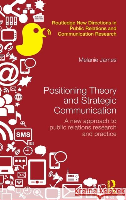 Positioning Theory and Strategic Communication : A new approach to public relations research and practice Melanie James   9780415532631 Taylor and Francis - książka