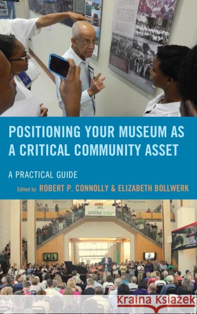 Positioning Your Museum as a Critical Community Asset: A Practical Guide Robert P. Connolly Elizabeth Bollwerk 9781442275690 Rowman & Littlefield Publishers - książka