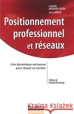 Positionnement professionnel et réseaux: Une dynamique vertueuse pour réussir sa carrière Mounier-Kuhn, Isabelle, Knock, Jerry 9782100551545 Dunod - książka