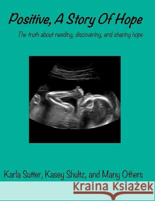 Positive, A Story Of Hope: The truth about needing, discovering, and sharing hope Shultz, Kasey Jennel 9781502562708 Createspace - książka