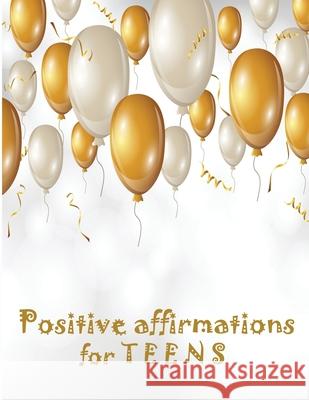 Positive Affirmations for Teens: Building positivity, self-esteem, being happy and confidence Ruks Rundle 9781674942230 Independently Published - książka