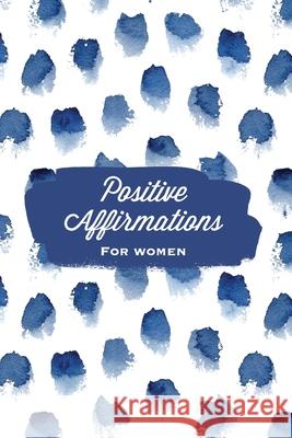 Positive Affirmations For Women: Affirmation, Journal, Self Beliefs Notebook, Book, Blank Lined With Writing Prompts, Gift Amy Newton 9781649442284 Amy Newton - książka