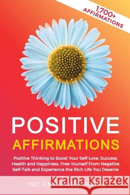 Positive Affirmations: Positive Thinking to Boost Your Self-Love, Success, Health and Happiness, Free Yourself From Negative Self-Talk and Ex Jbc Empower Press 9781957633015 Jbc Empower Press - książka