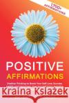 Positive Affirmations: Positive Thinking to Boost Your Self-Love, Success, Health and Happiness, Free Yourself From Negative Self-Talk and Ex Jbc Empower Press 9781957633015 Jbc Empower Press