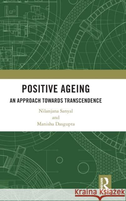 Positive Ageing: An Approach Towards Transcendence Nilanjana Sanyal Manisha Dasgupta 9780367620998 Routledge Chapman & Hall - książka