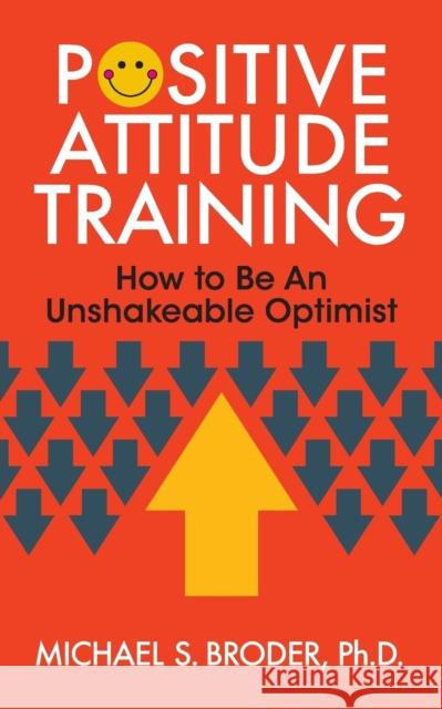 Positive Attitude Training: How to Be an Unshakable Optimist Broder, Michael S. 9781722501709 G&D Media - książka