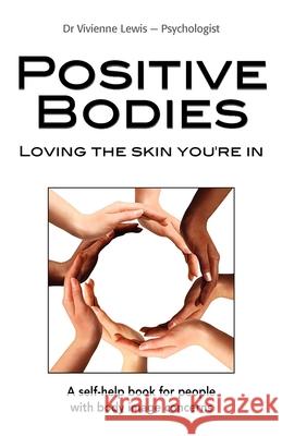 Positive Bodies: Loving the Skin You're in Lewis, Vivienne 9781921513947 Australian Academic Press - książka