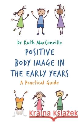 Positive Body Image in the Early Years: A Practical Guide Ruth MacConville 9781785924590 Jessica Kingsley Publishers - książka