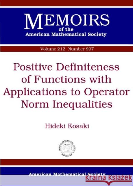 Positive Definiteness of Functions with Applications to Operator Norm Inequalities Hideki Kosaki   9780821853078 American Mathematical Society - książka