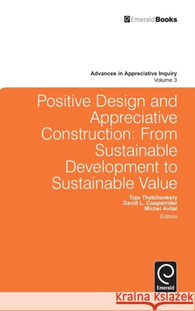 Positive Design and Appreciative Construction: From Sustainable Development to Sustainable Value Tojo Thatchenkery, David L. Cooperrider, Michel Avital, Michel Avital, David L. Cooperrider, Danielle P. Zandee (Nyenrod 9780857243690 Emerald Publishing Limited - książka