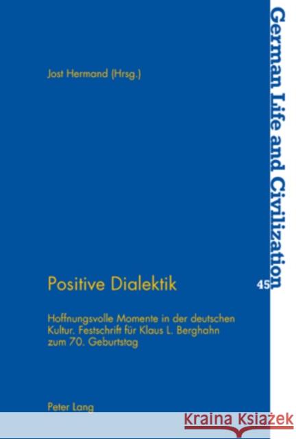 Positive Dialektik: Hoffnungsvolle Momente in Der Deutschen Kultur- Festschrift Fuer Klaus L. Berghahn Zum 70. Geburtstag Hermand, Jost 9783039109463 Peter Lang Gmbh, Internationaler Verlag Der W - książka