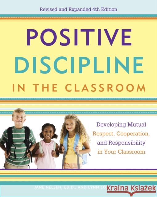 Positive Discipline in the Classroom: Developing Mutual Respect, Cooperation, and Responsibility in Your Classroom Nelsen, Jane 9780770436575 Random House USA Inc - książka