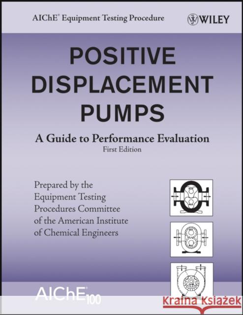 Positive Displacement Pumps: A Guide to Performance Evaluation American Institute of Chemical Engineers 9780470180976 John Wiley & Sons - książka