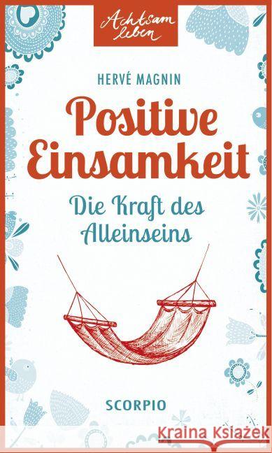 Positive Einsamkeit : Die Kraft des Alleinseins Magnin, Hervé 9783958030060 scorpio - książka