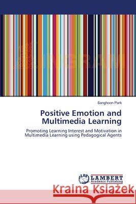 Positive Emotion and Multimedia Learning Sanghoon Park 9783838301242 LAP Lambert Academic Publishing - książka