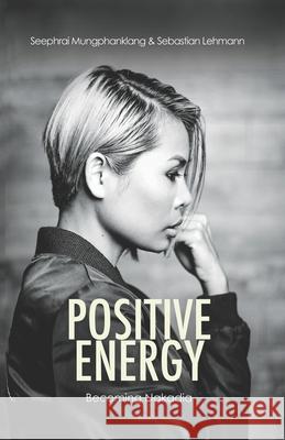 Positive Energy: becoming Nakadia Sebastian Lehmann Seephrai Mungphanklang 9783000681615 Mvb - książka