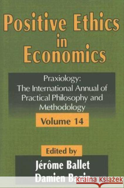 Positive Ethics in Economics: Volume 14, Praxiology: The International Annual of Practical Philosophy and Methodology Bazin, Damien 9780765803252 Transaction Publishers - książka