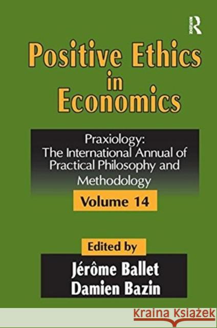 Positive Ethics in Economics: Volume 14, Praxiology: The International Annual of Practical Philosophy and Methodology Damien Bazin 9781138513440 Routledge - książka