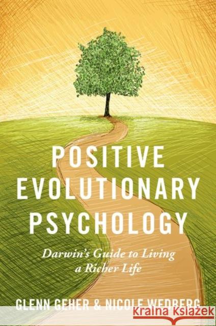 Positive Evolutionary Psychology: Darwin's Guide to Living a Richer Life Glenn Geher Nicole Wedberg 9780190647124 Oxford University Press, USA - książka