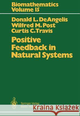 Positive Feedback in Natural Systems Donald L. DeAngelis, Wilfried M. Post, Curtis C. Travis 9783642826276 Springer-Verlag Berlin and Heidelberg GmbH &  - książka