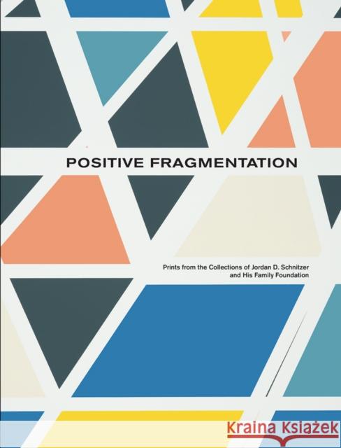Positive Fragmentation: From the Collections of Jordan D. Schnitzer and His Family Foundation  9798988685708 Jordan Schnitzer Family Foundation - książka