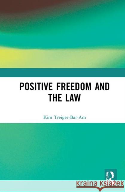 Positive Freedom and the Law Treiger-Bar-Am, Kim 9780367137861 Routledge - książka