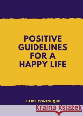 Positive Guidelines for a Happy Life Filipe Conesuque 9780692147993 Faell Literary Agency - książka