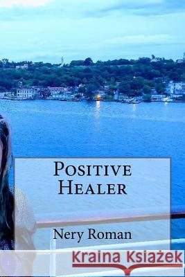 Positive Healer Nery Roman 9781727897548 Createspace Independent Publishing Platform - książka