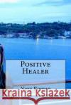 Positive Healer Nery Roman 9781727897548 Createspace Independent Publishing Platform