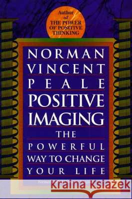 Positive Imaging: The Powerful Way to Change Your Life Norman Vincent Peale 9780449911648 Ballantine Books - książka