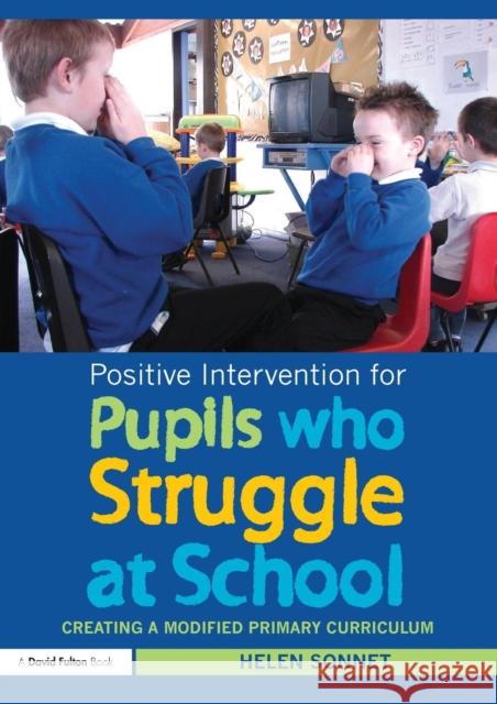 Positive Intervention for Pupils who Struggle at School: Creating a Modified Primary Curriculum Sonnet, Helen 9780415551939  - książka