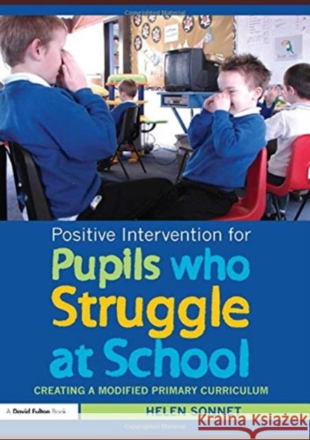 Positive Intervention for Pupils Who Struggle at School: Creating a Modified Primary Curriculum Helen Sonnet 9781138149991 Routledge - książka