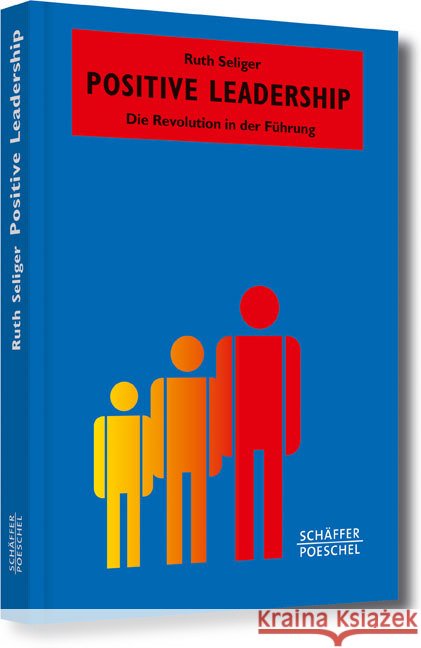 Positive Leadership : Die Revolution in der Führung Seliger, Ruth 9783791032672 Schäffer-Poeschel - książka