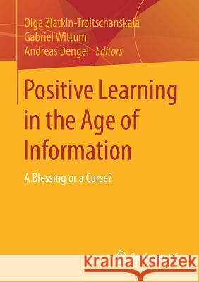 Positive Learning in the Age of Information: A Blessing or a Curse? Zlatkin-Troitschanskaia, Olga 9783658195663 Springer vs - książka