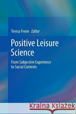 Positive Leisure Science: From Subjective Experience to Social Contexts Freire, Teresa 9789401780971 Springer - książka