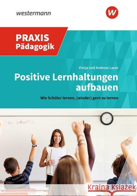 Positive Lernhaltungen aufbauen : Wie Schüler lernen, (wieder) gern zu lernen Lauer, Visnja; Lauer, Andreas 9783141622010 Westermann - książka