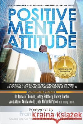 Positive Mental Attitude: Inspiring Stories from Real People Who Applied Napoleon Hill's Most Important Success Principle John Westley Clayton Brad Szollose Frank Shankwitz 9780997680195 John Westley Publishing - książka