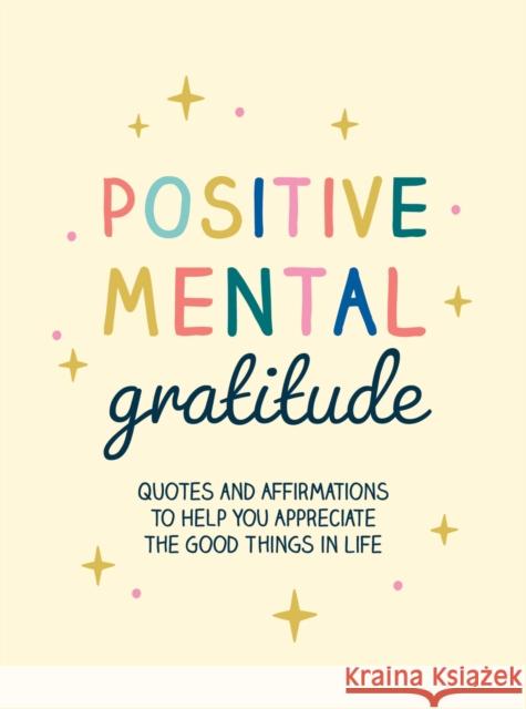 Positive Mental Gratitude: Quotes and Affirmations to Help You Appreciate the Good Things in Life Summersdale Publishers 9781800078369 Octopus Publishing Group - książka