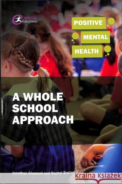 Positive Mental Health: A Whole School Approach Jonathan Glazzard Rachel Bostwick 9781912096084 Critical Publishing Ltd - książka